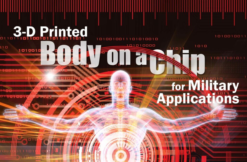 3-D Printed Body on a Chip for Military Applications